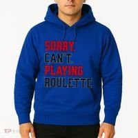 Sorry CanT Playing Roulette Funny Casino Gambling Fan Gift Hoodie thumb 2