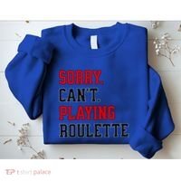 Sorry CanT Playing Roulette Funny Casino Gambling Fan Gift Sweatshirt thumb 2