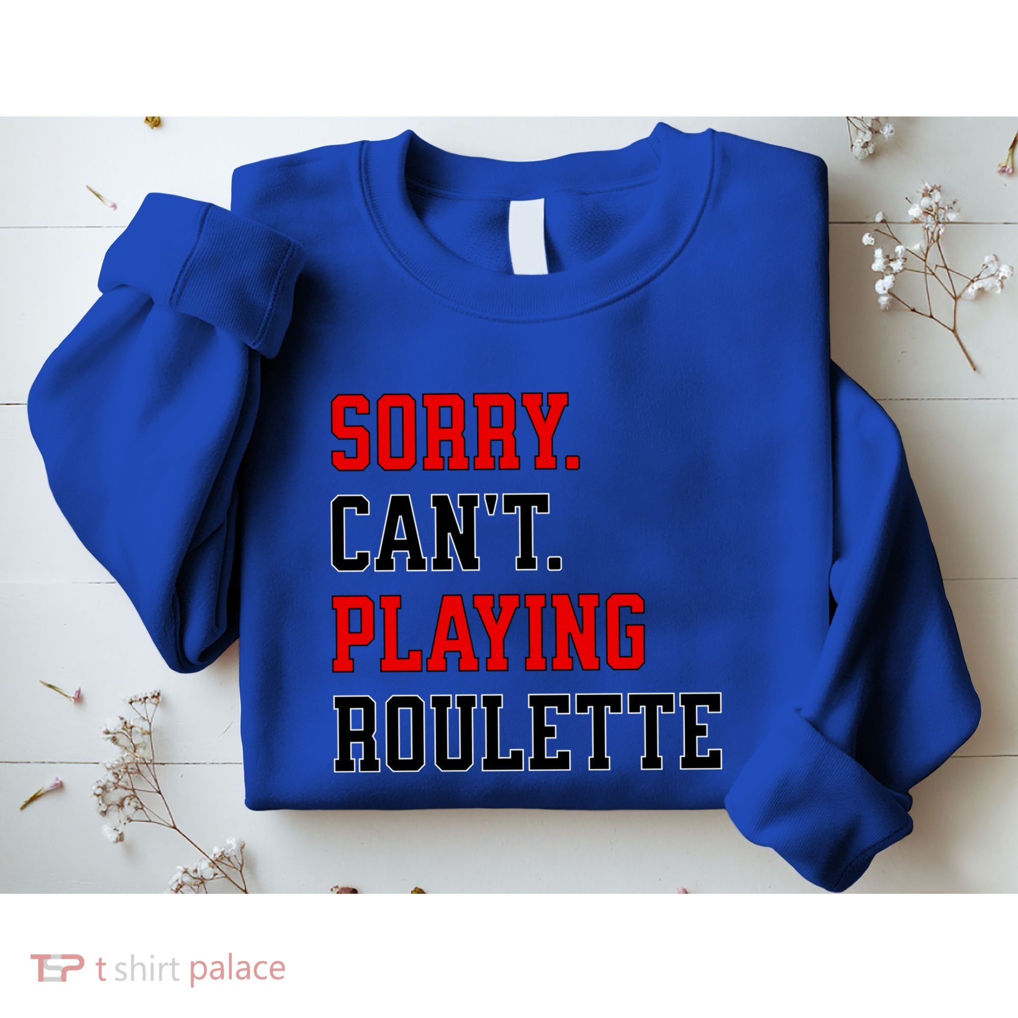 Sorry CanT Playing Roulette Funny Casino Gambling Fan Gift Sweatshirt