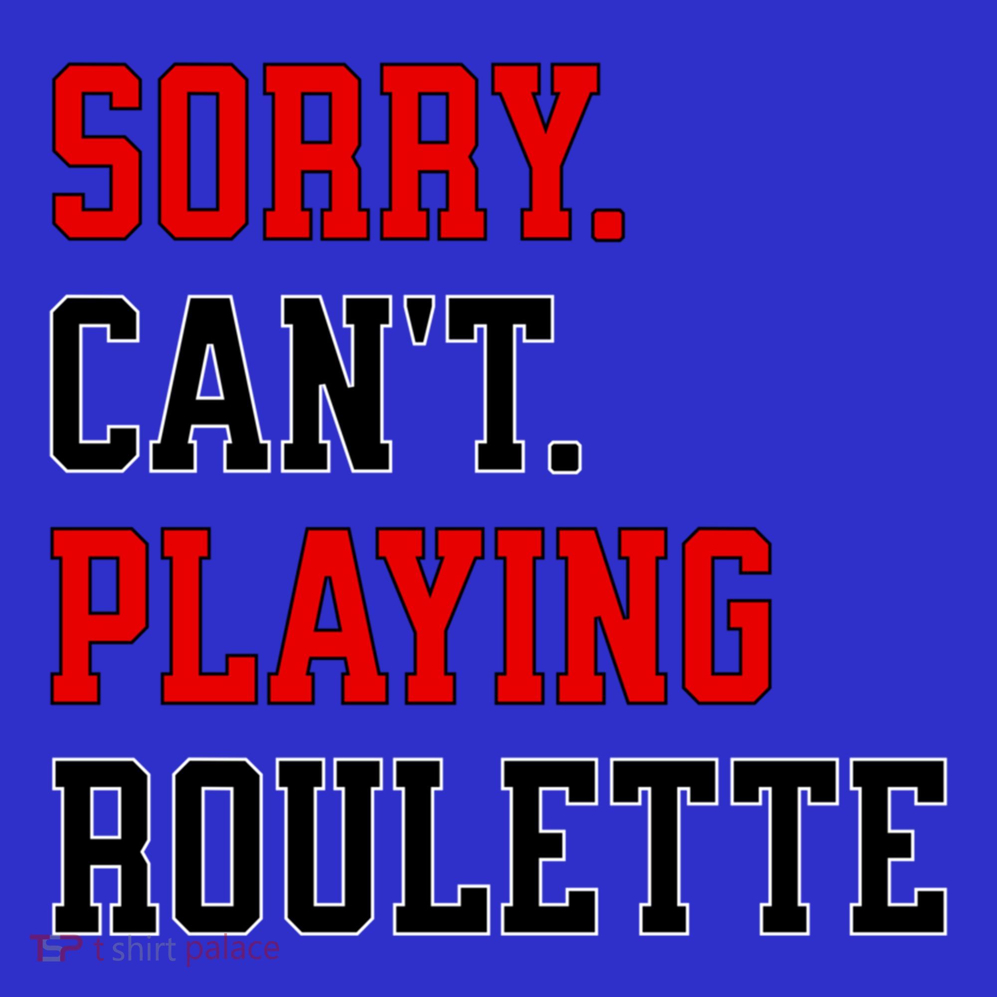 Sorry CanT Playing Roulette Funny Casino Gambling Fan Gift Sweatshirt