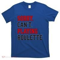 Sorry CanT Playing Roulette Funny Casino Gambling Fan Gift T-Shirt thumb 0
