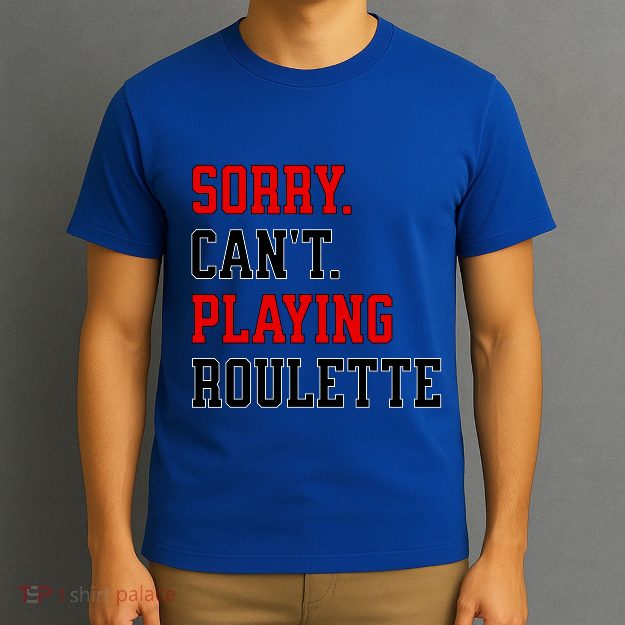 Sorry CanT Playing Roulette Funny Casino Gambling Fan Gift T-Shirt