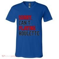 Sorry CanT Playing Roulette Funny Casino Gambling Fan Gift V-Neck T-Shirt thumb 0