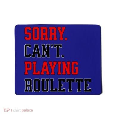 Sorry CanT Playing Roulette Funny Casino Gambling Fan Gift Mousepad
