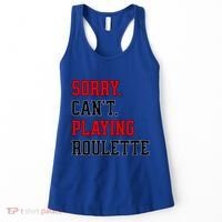 Sorry CanT Playing Roulette Funny Casino Gambling Fan Gift Women's Tank Top thumb 0