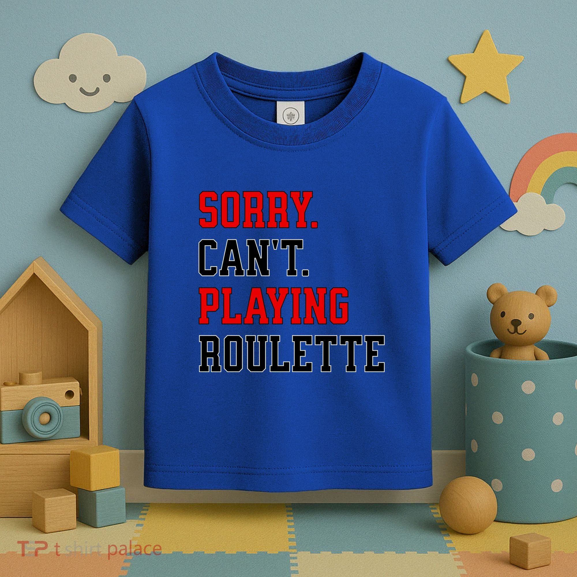 Sorry CanT Playing Roulette Funny Casino Gambling Fan Gift Toddler T-Shirt