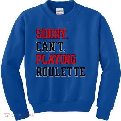 Sorry CanT Playing Roulette Funny Casino Gambling Fan Gift Kids Sweatshirt