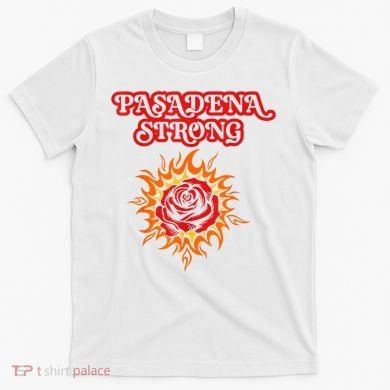 Strong California Pasadena Strong Rose Fire T-Shirt
