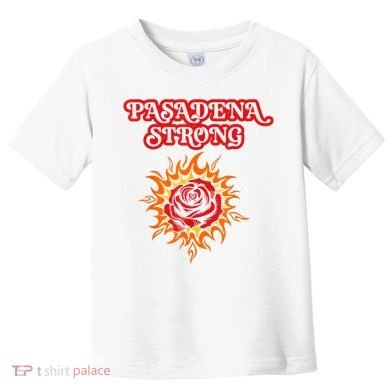 Strong California Pasadena Strong Rose Fire Toddler T-Shirt