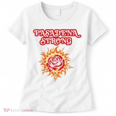 Strong California Pasadena Strong Rose Fire Women's T-Shirt