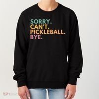 Sorry CanT Pickleball Bye Gift Women's Sweatshirt thumb 0