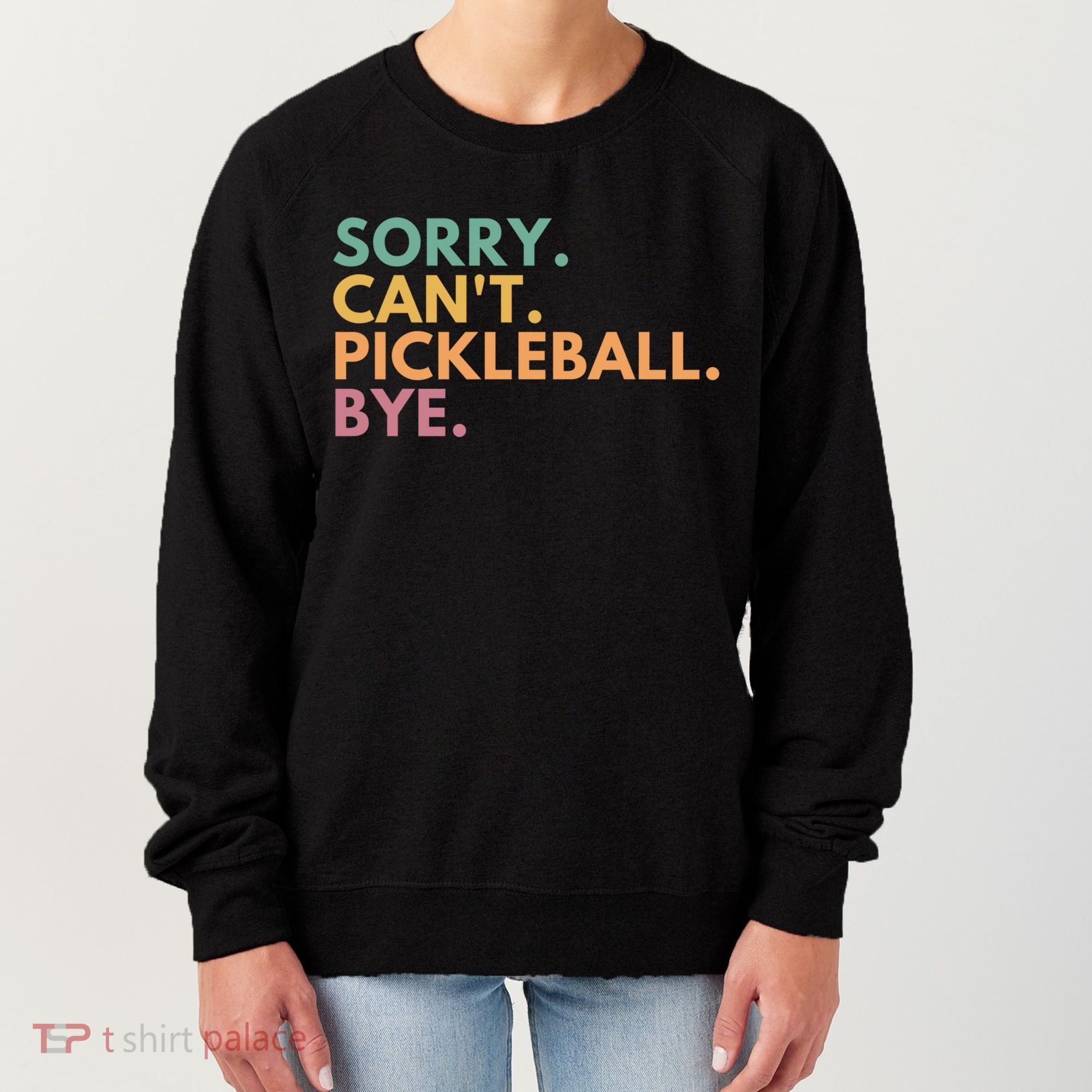 Sorry CanT Pickleball Bye Gift Women's Sweatshirt