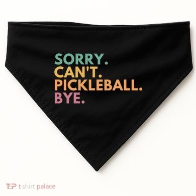 Sorry CanT Pickleball Bye Gift USA-Made Doggie Bandana