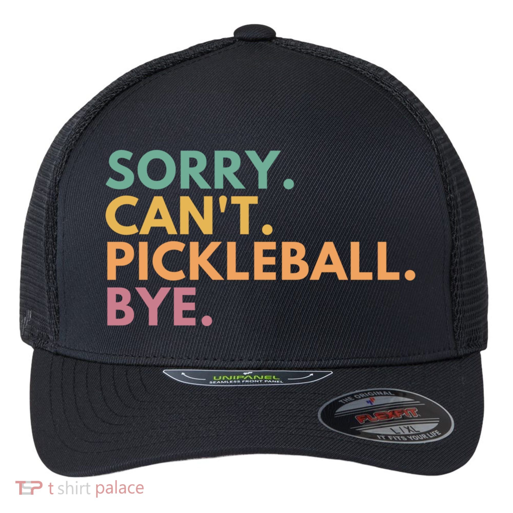Sorry CanT Pickleball Bye Gift Flexfit Unipanel Trucker Cap