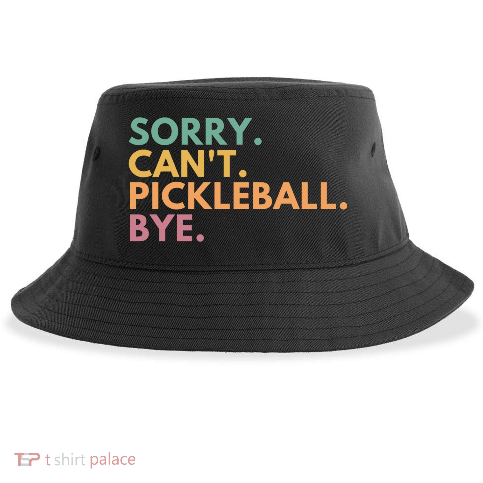 Sorry CanT Pickleball Bye Gift Sustainable Bucket Hat