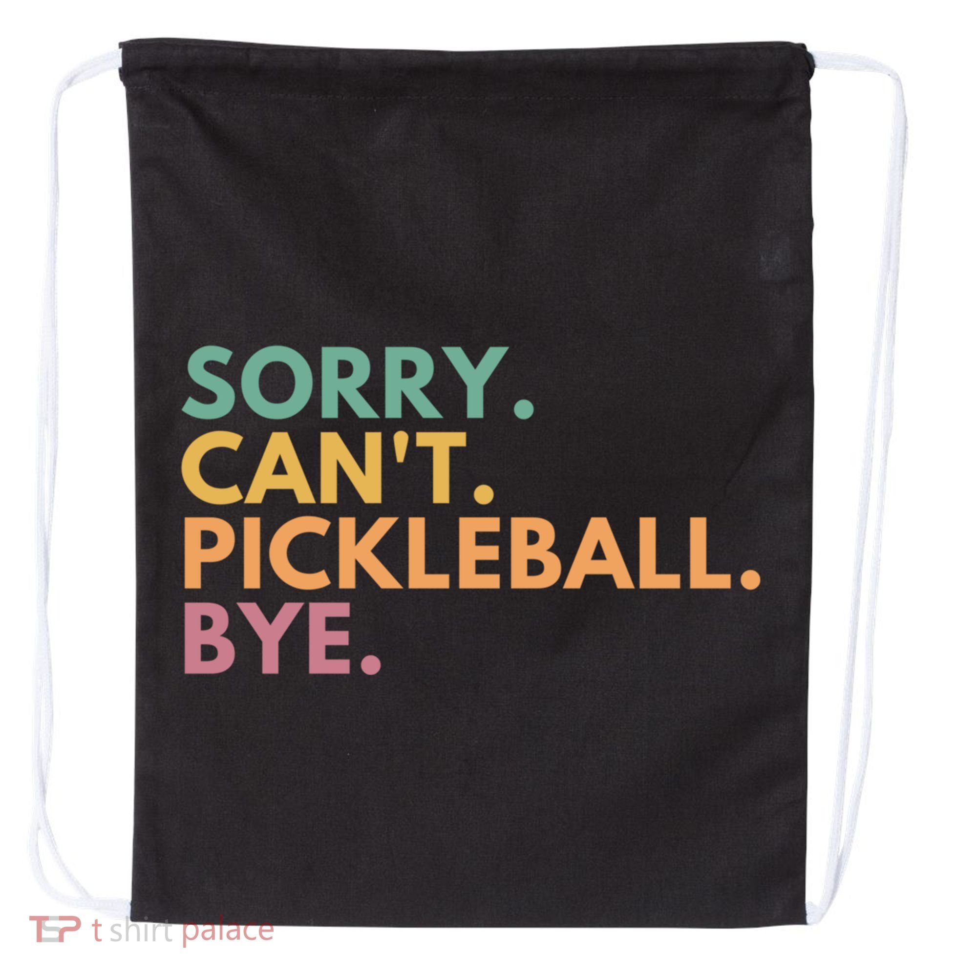 Sorry CanT Pickleball Bye Gift Drawstring Bag