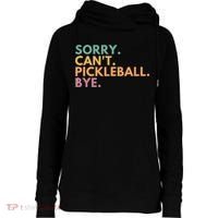 Sorry CanT Pickleball Bye Gift Womens Funnel Neck Pullover Hood thumb 0