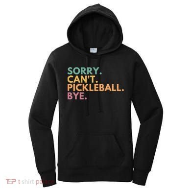 Sorry CanT Pickleball Bye Gift Women's Hoodie