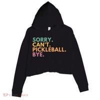 Sorry CanT Pickleball Bye Gift Crop Fleece Hoodie thumb 0