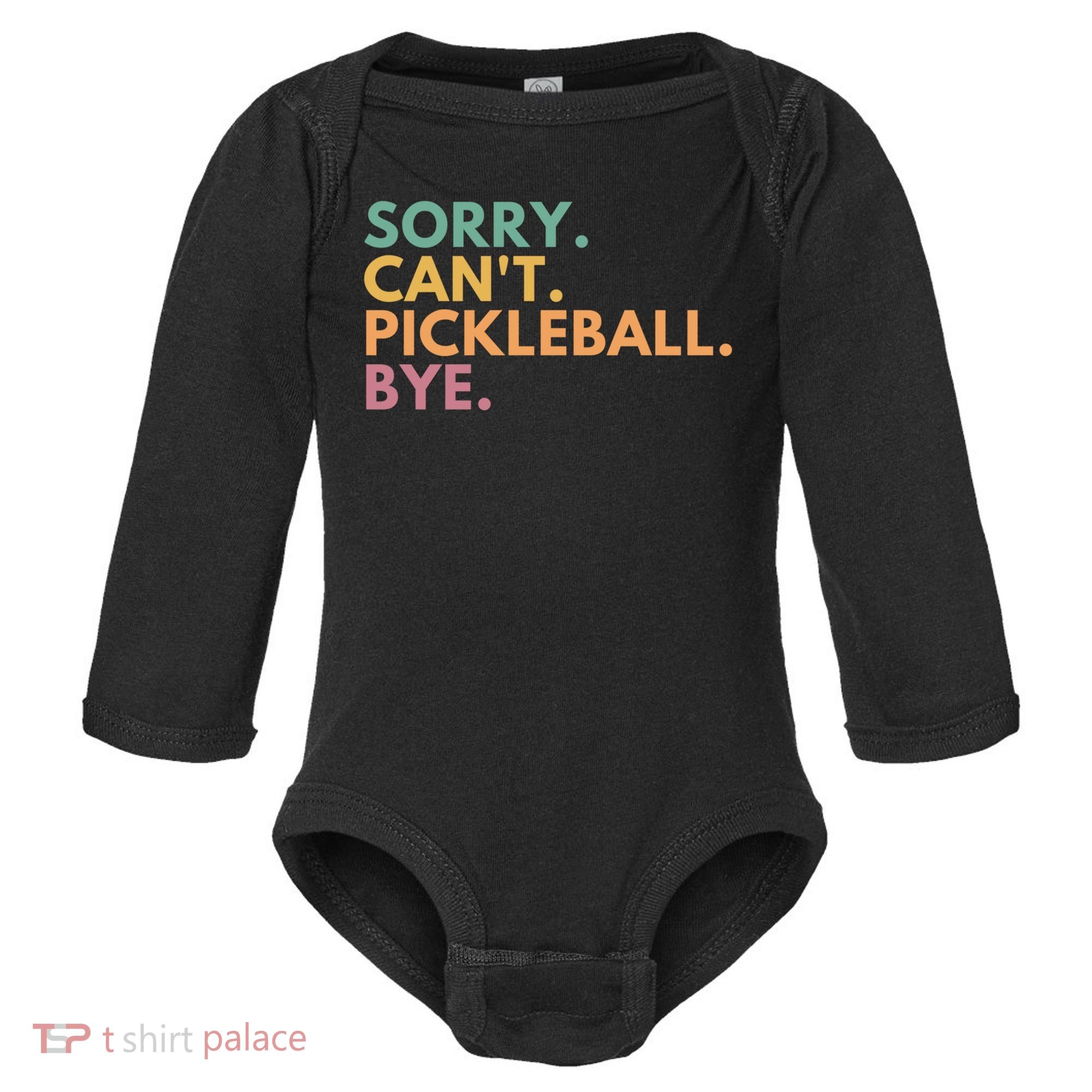 Sorry CanT Pickleball Bye Gift Baby Long Sleeve Bodysuit