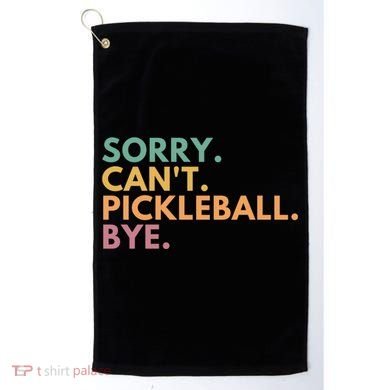 Sorry CanT Pickleball Bye Gift Golf Towel