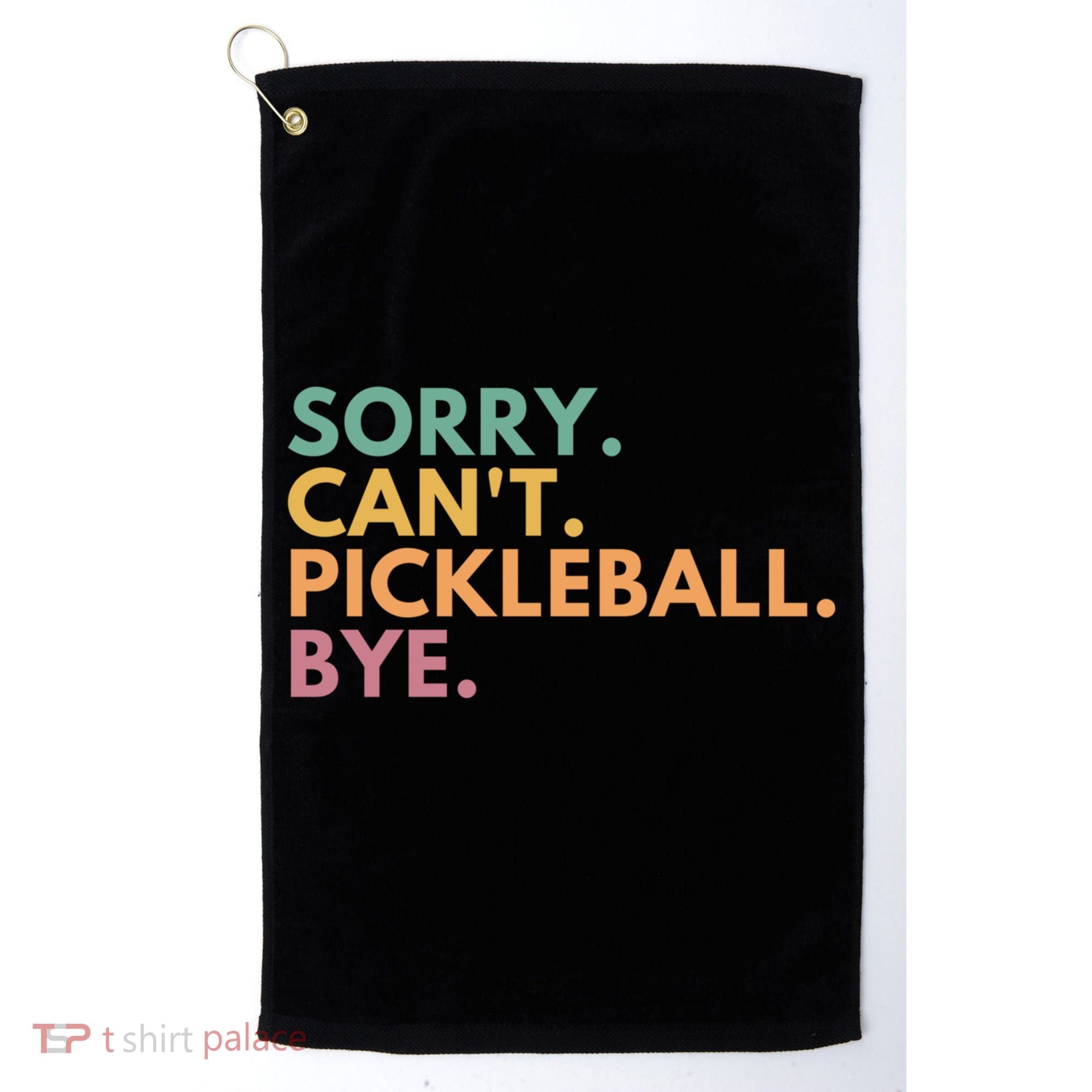 Sorry CanT Pickleball Bye Gift Golf Towel