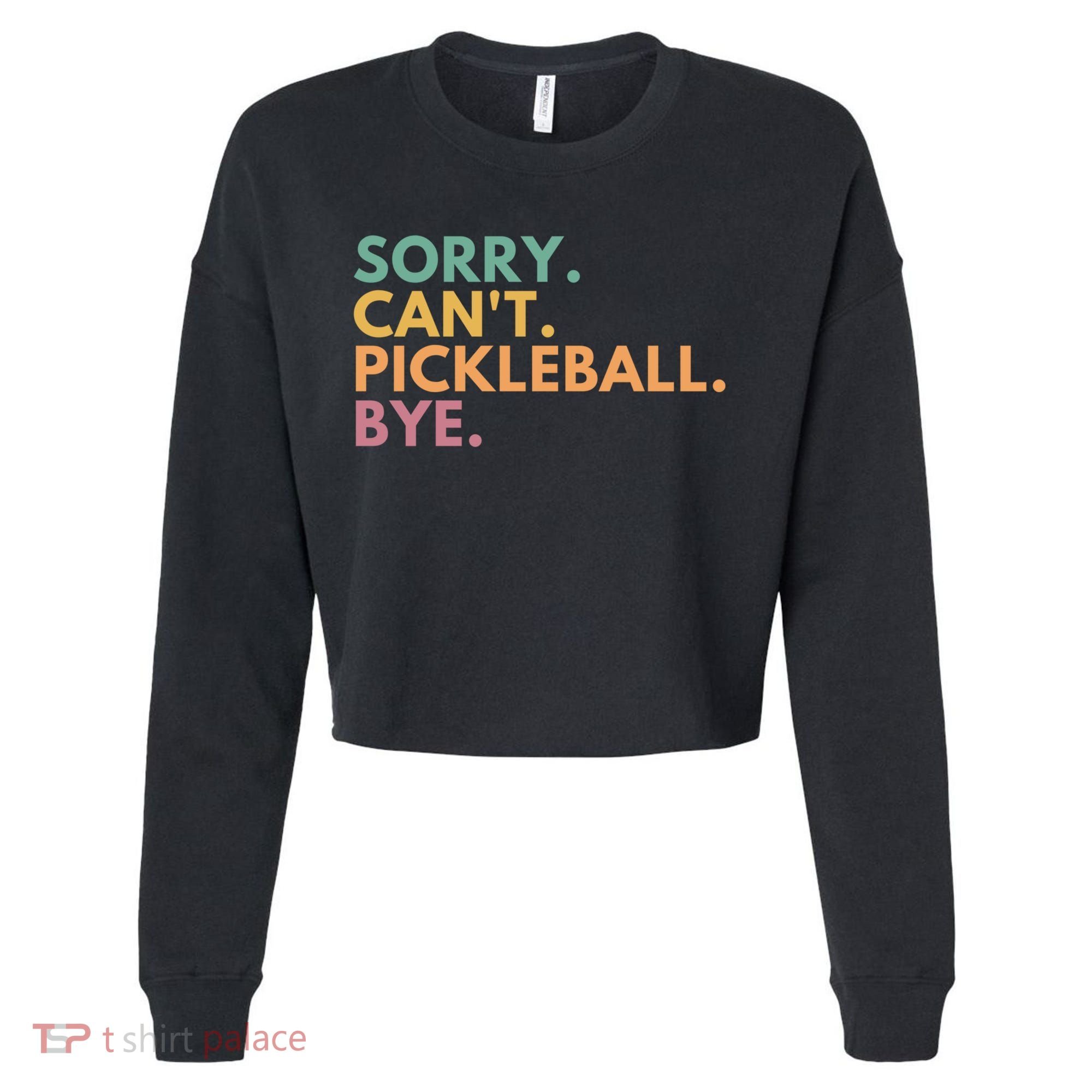 Sorry CanT Pickleball Bye Gift Cropped Pullover Crew