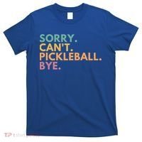 Sorry CanT Pickleball Bye Gift T-Shirt thumb 0
