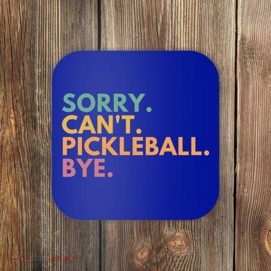 Sorry CanT Pickleball Bye Gift Coaster