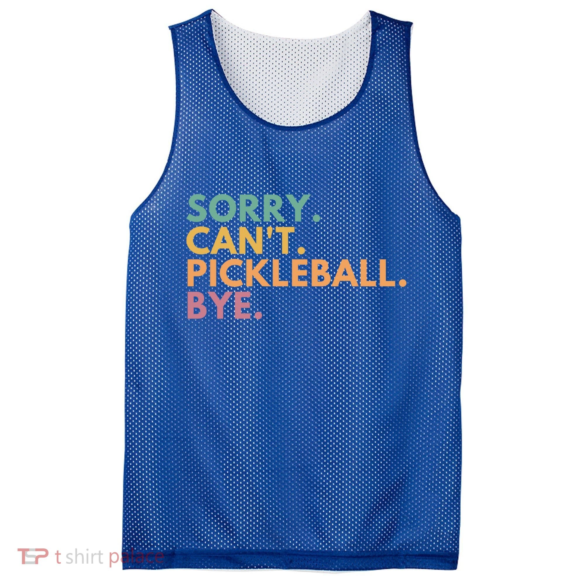 Sorry CanT Pickleball Bye Gift Mesh Reversible Basketball Jersey Tank