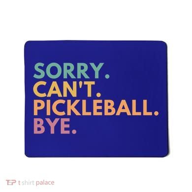 Sorry CanT Pickleball Bye Gift Mousepad