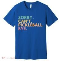 Sorry CanT Pickleball Bye Gift Premium T-Shirt thumb 0