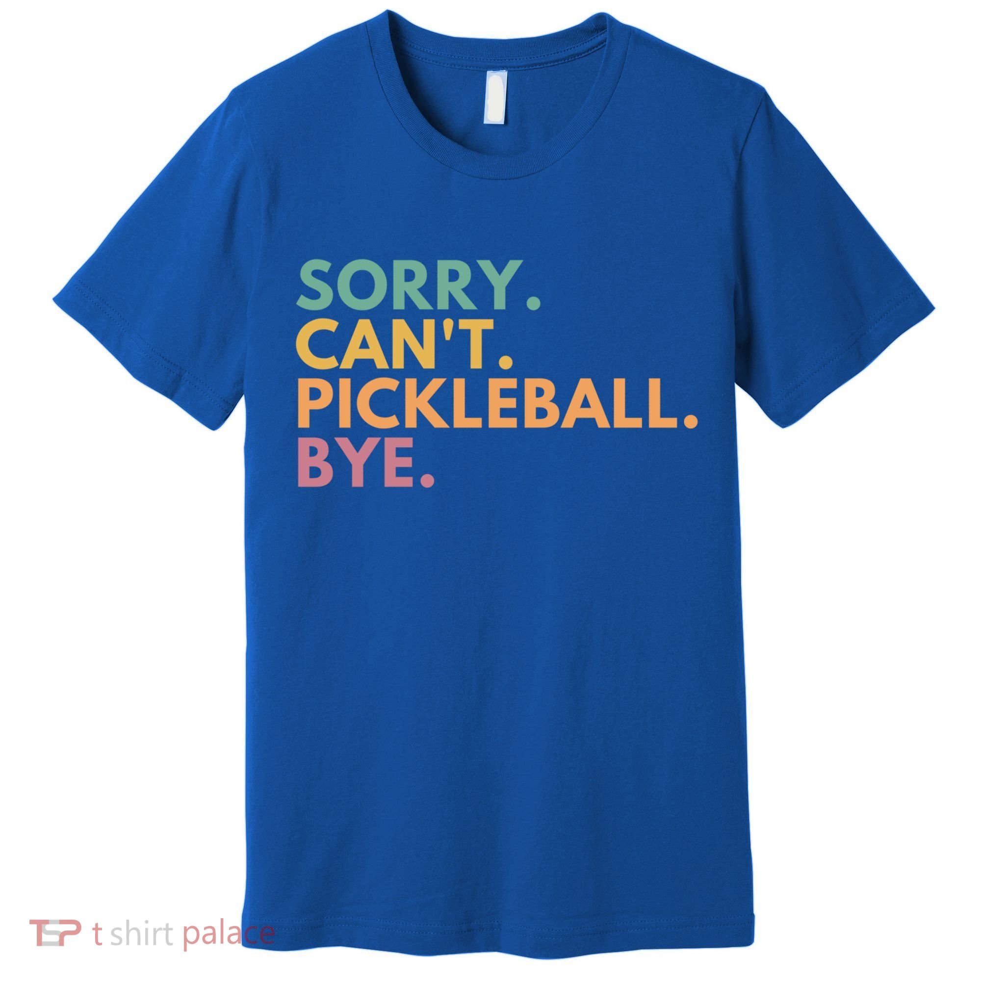 Sorry CanT Pickleball Bye Gift Premium T-Shirt