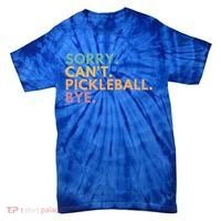 Sorry CanT Pickleball Bye Gift Tie-Dye T-Shirt thumb 0