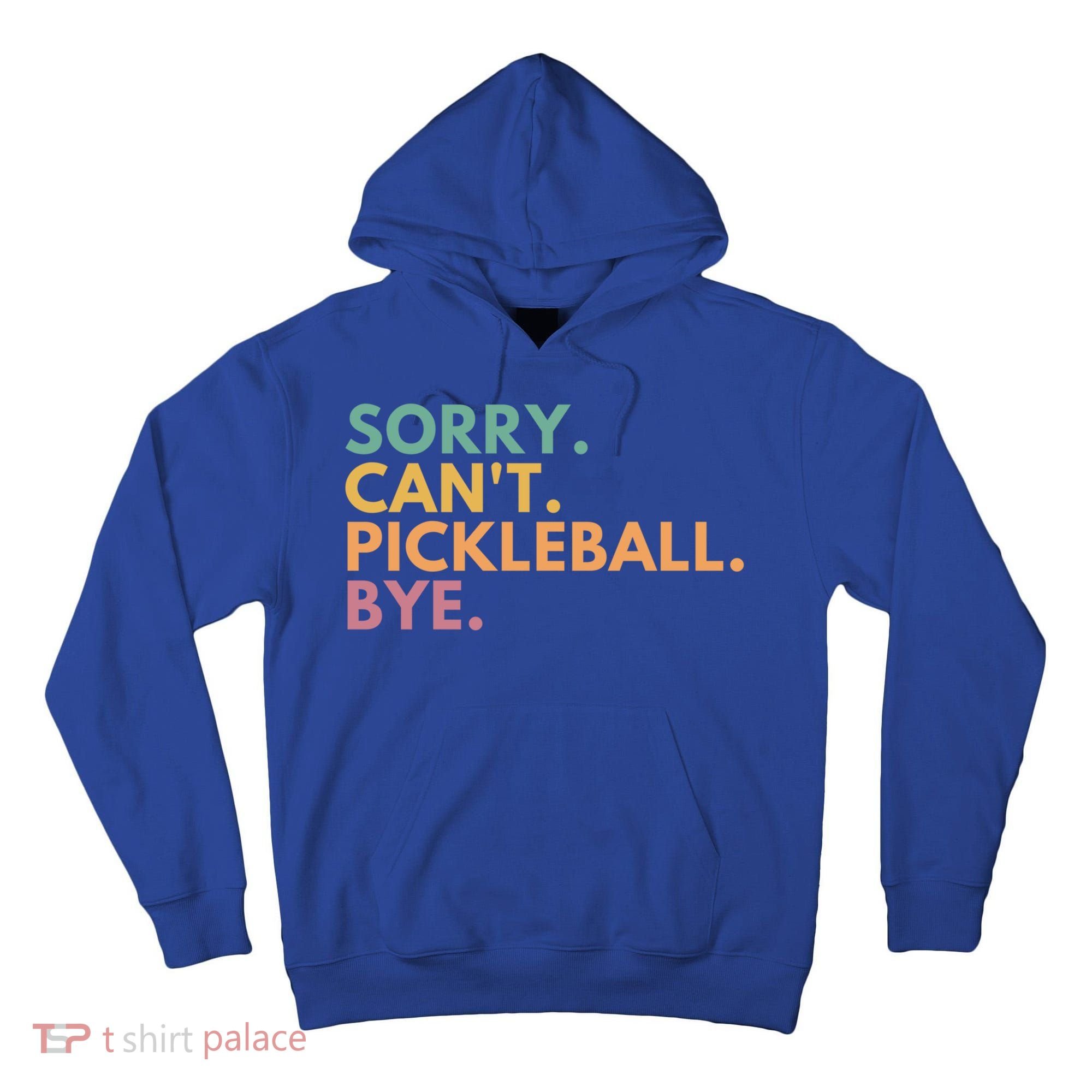 Sorry CanT Pickleball Bye Gift Tall Hoodie