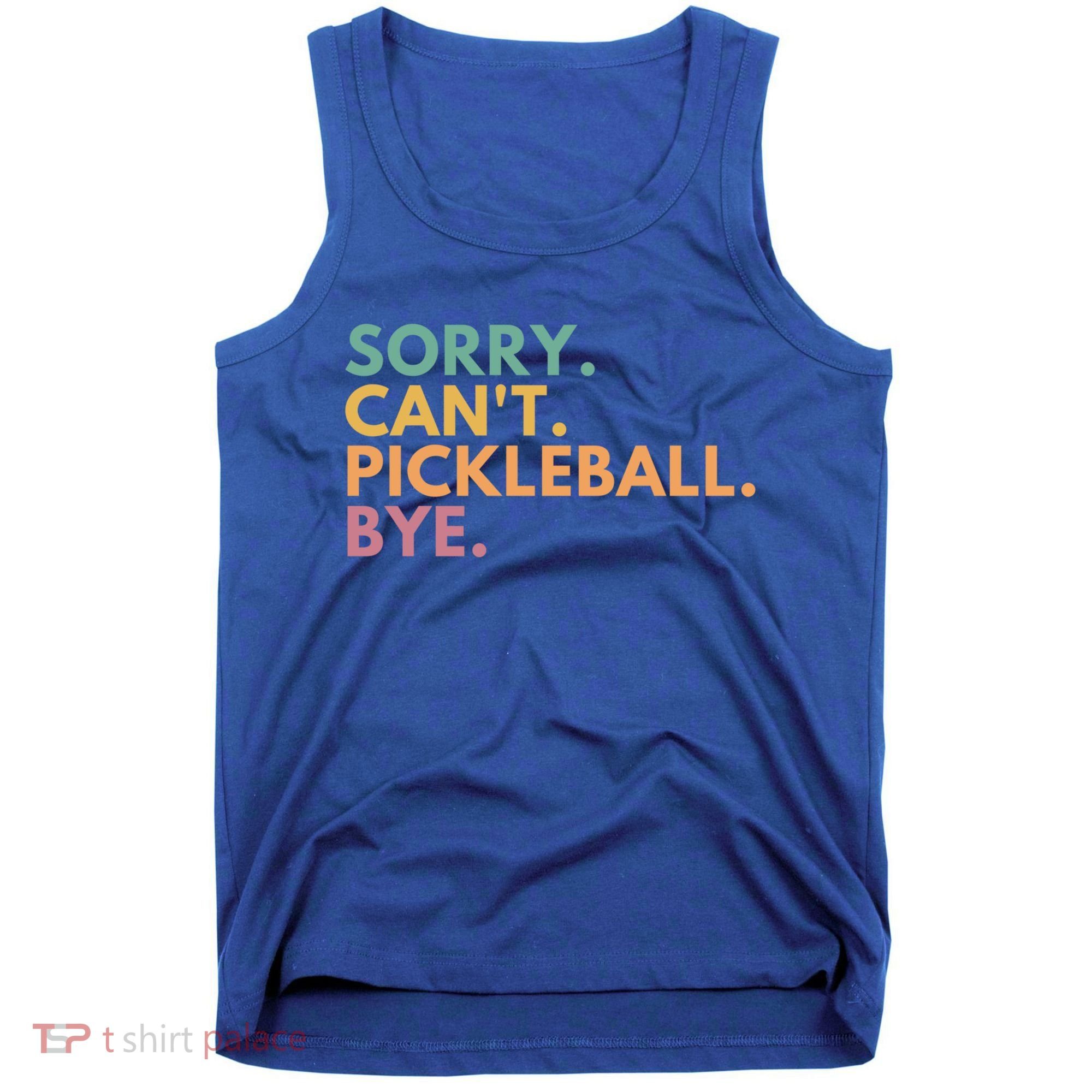Sorry CanT Pickleball Bye Gift Tank Top