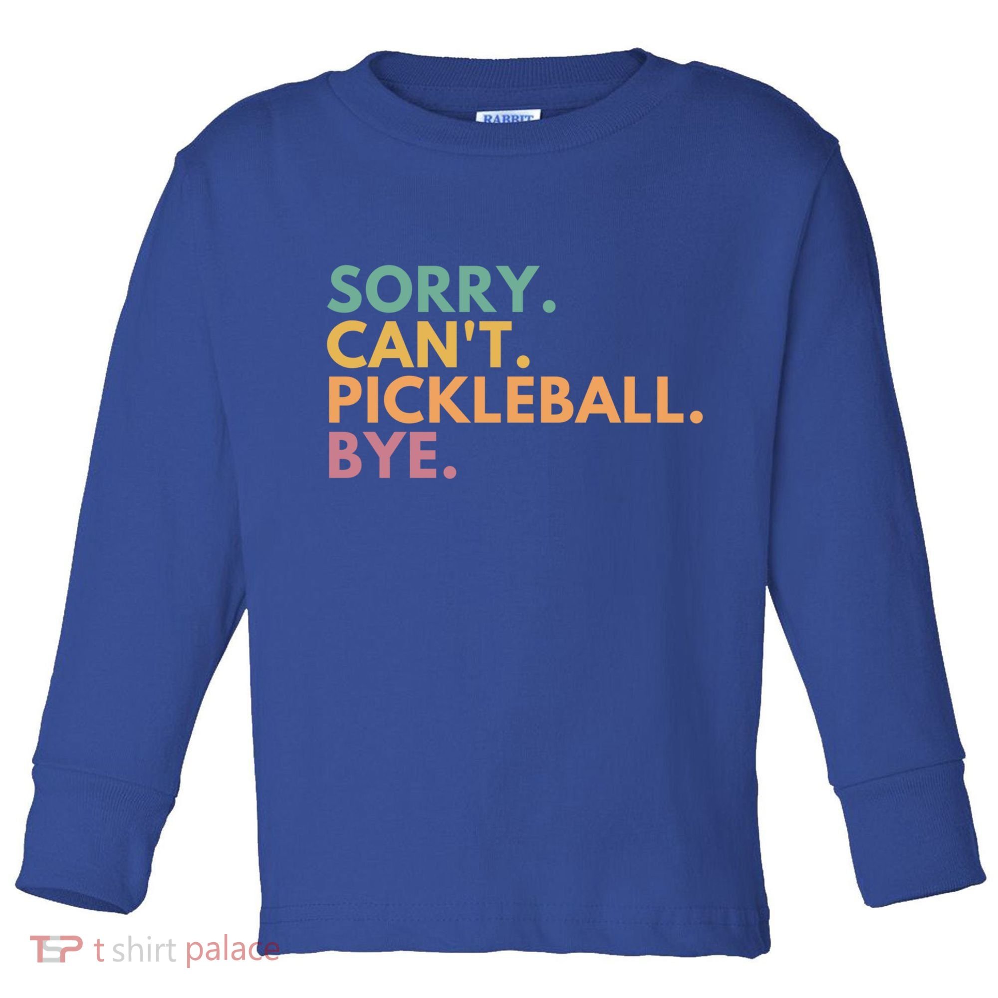 Sorry CanT Pickleball Bye Gift Toddler Long Sleeve Shirt