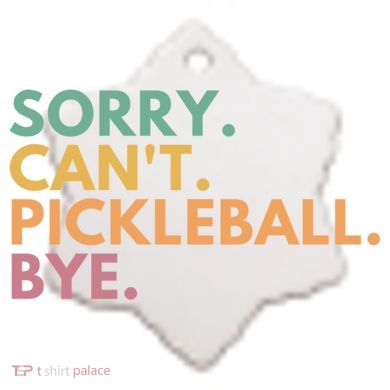Sorry CanT Pickleball Bye Gift Ceramic Ornament