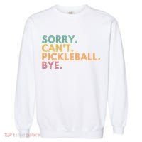 Sorry CanT Pickleball Bye Gift Garment-Dyed Sweatshirt thumb 0