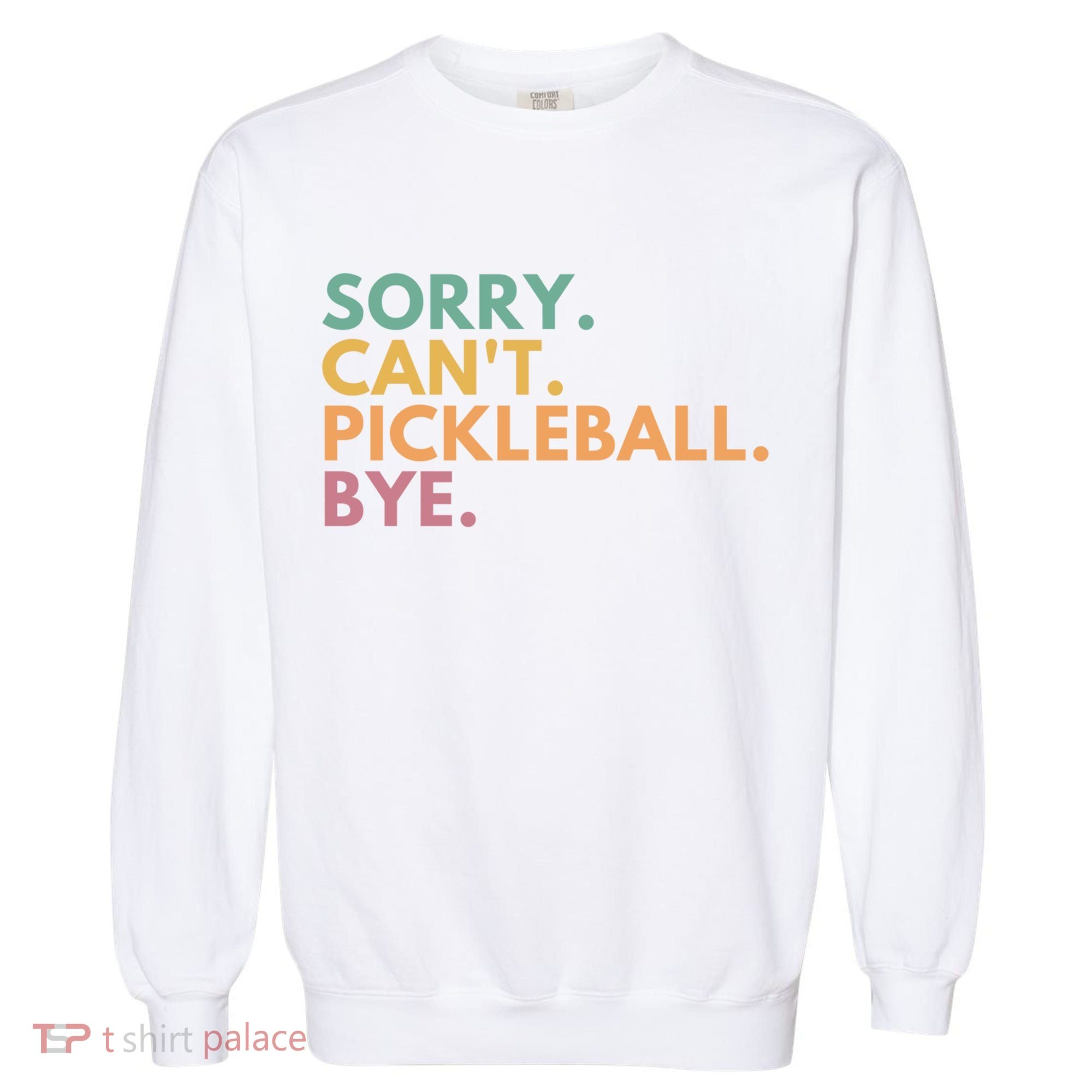 Sorry CanT Pickleball Bye Gift Garment-Dyed Sweatshirt