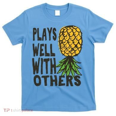 Swinger Couples Plays Well With Others Upside Down Pineapple Great Gift T-Shirt