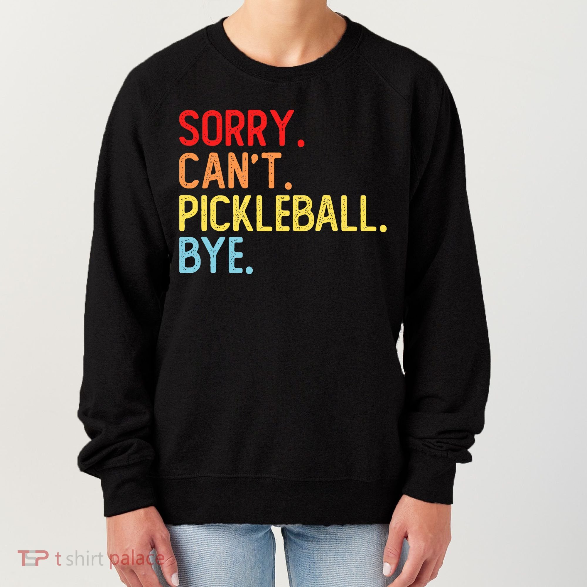 Sorry Can't Pickleball Bye Funny Pickleball Player Dink Premium Women's Sweatshirt