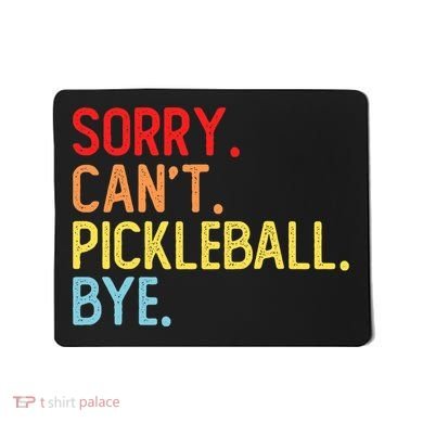 Sorry Can't Pickleball Bye Funny Pickleball Player Dink Premium Mousepad