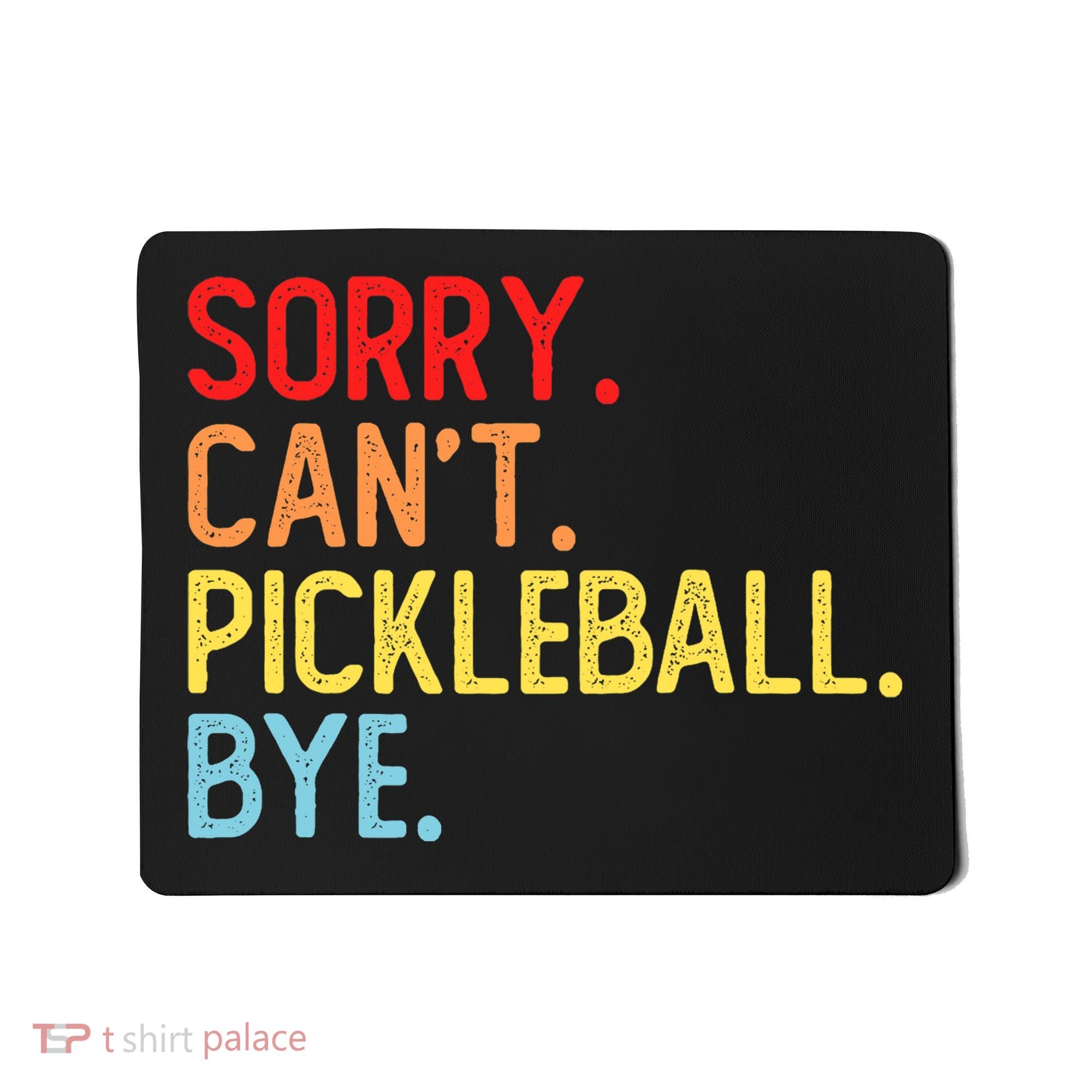 Sorry Can't Pickleball Bye Funny Pickleball Player Dink Premium Mousepad
