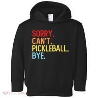 Sorry Can't Pickleball Bye Funny Pickleball Player Dink Premium Toddler Hoodie thumb 0