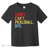 Sorry Can't Pickleball Bye Funny Pickleball Player Dink Premium Toddler T-Shirt thumb 0