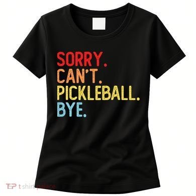 Sorry Can't Pickleball Bye Funny Pickleball Player Dink Premium Women's T-Shirt