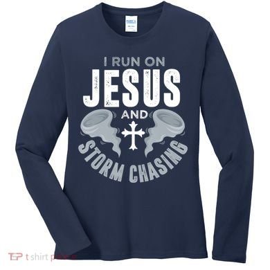 Storm Chaser Run On Jesus And Storm Chasing Tornado Women's Long Sleeve Shirt