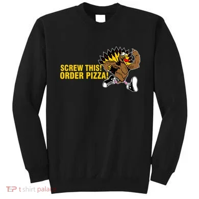 Screw This Order Pizza Turkey Running Sweatshirt