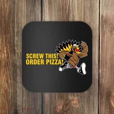 Screw This Order Pizza Turkey Running Coaster